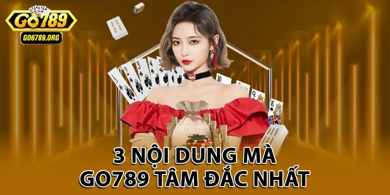3 nội dung mà Go789 tâm đắc nhất