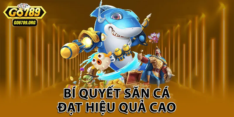 Bí quyết săn cá đạt hiệu quả cao