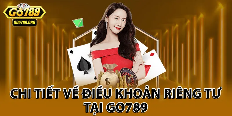 Chi tiết về điều khoản riêng tư tại Go789