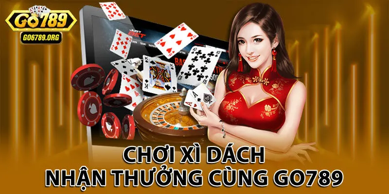Chơi Xì Dách nhận thưởng cùng Go789