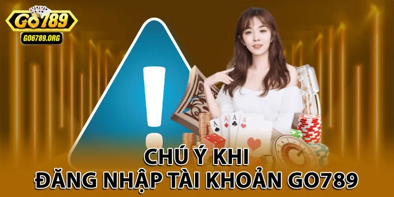 Chú ý khi đăng nhập tài khoản Go789