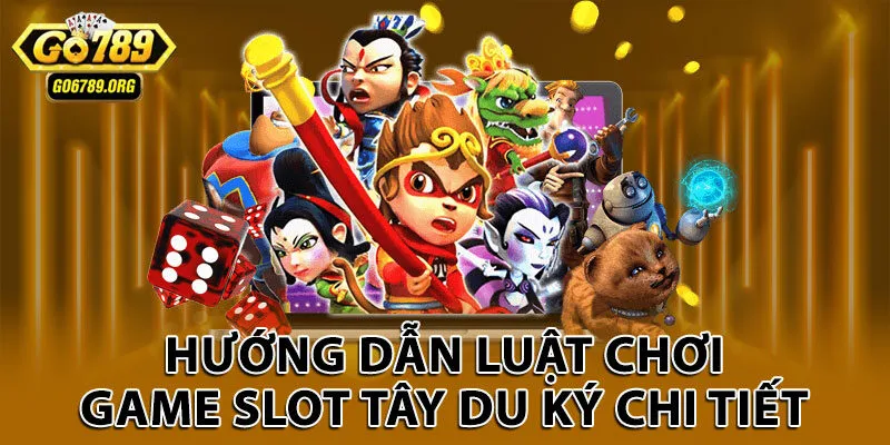 Hướng dẫn luật chơi game slot Tây Du Ký chi tiết