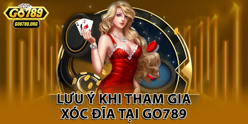 Lưu ý khi tham gia xóc đĩa tại Go789