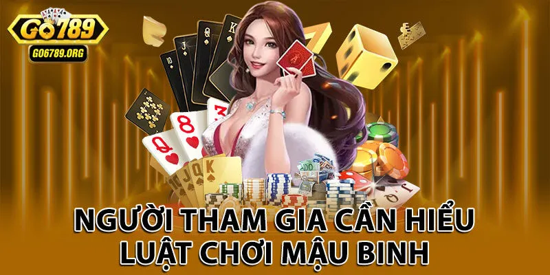 Người tham gia cần hiểu luật chơi mậu binh