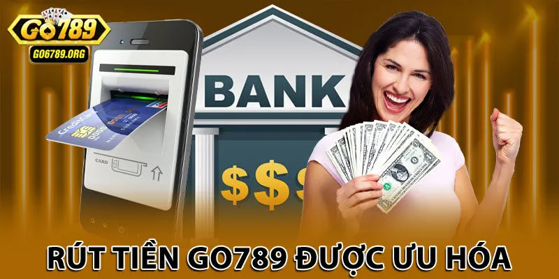 Rút tiền Go789 được ưu hóa