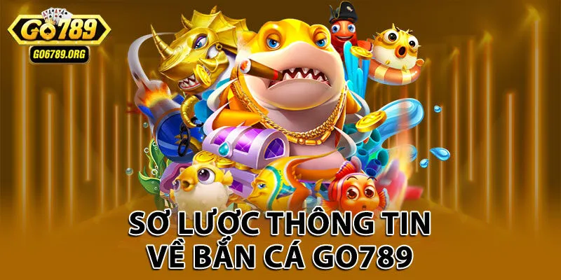Sơ lược thông tin về bắn cá Go789