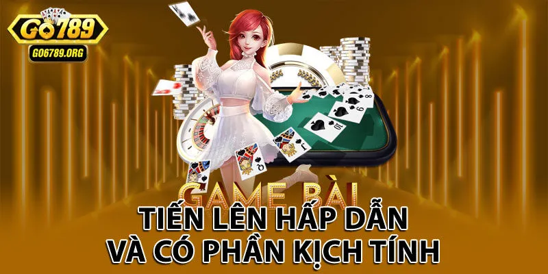 Tiến Lên hấp dẫn và có phần kịch tính 